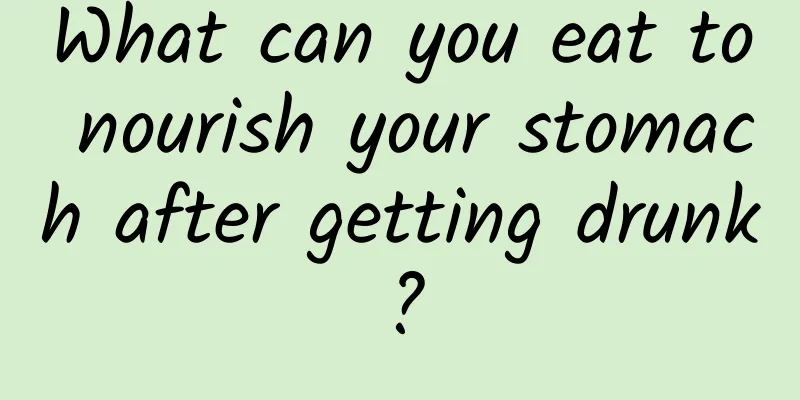 What can you eat to nourish your stomach after getting drunk?