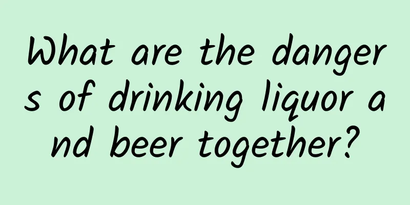 What are the dangers of drinking liquor and beer together?