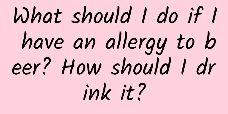What should I do if I have an allergy to beer? How should I drink it?
