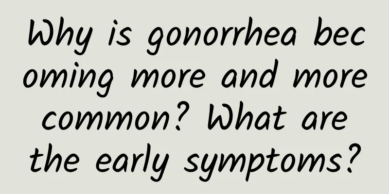 Why is gonorrhea becoming more and more common? What are the early symptoms?
