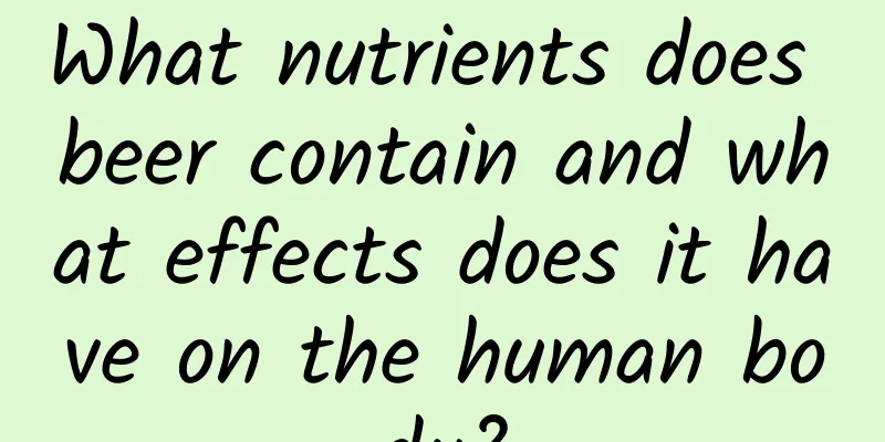 What nutrients does beer contain and what effects does it have on the human body?