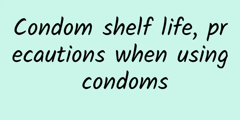 Condom shelf life, precautions when using condoms