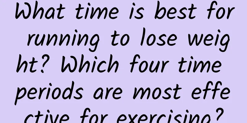 What time is best for running to lose weight? Which four time periods are most effective for exercising?