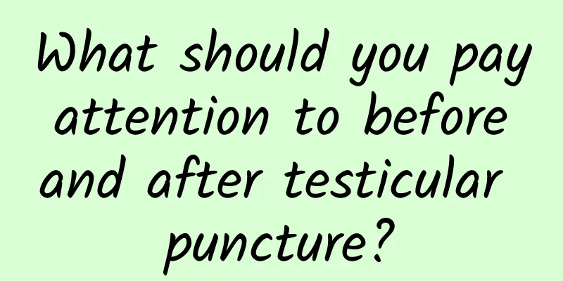 What should you pay attention to before and after testicular puncture?