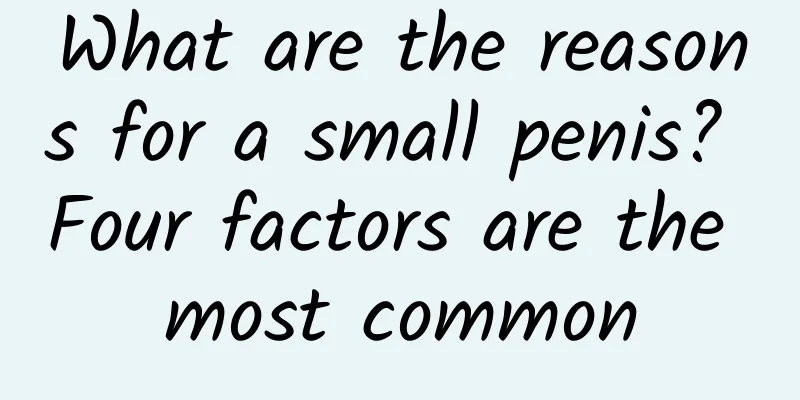 What are the reasons for a small penis? Four factors are the most common