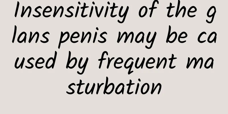 Insensitivity of the glans penis may be caused by frequent masturbation