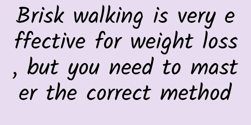 Brisk walking is very effective for weight loss, but you need to master the correct method