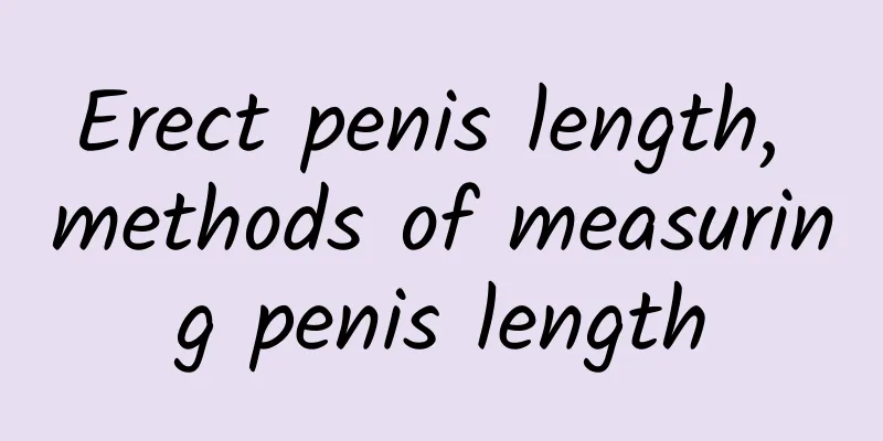 Erect penis length, methods of measuring penis length