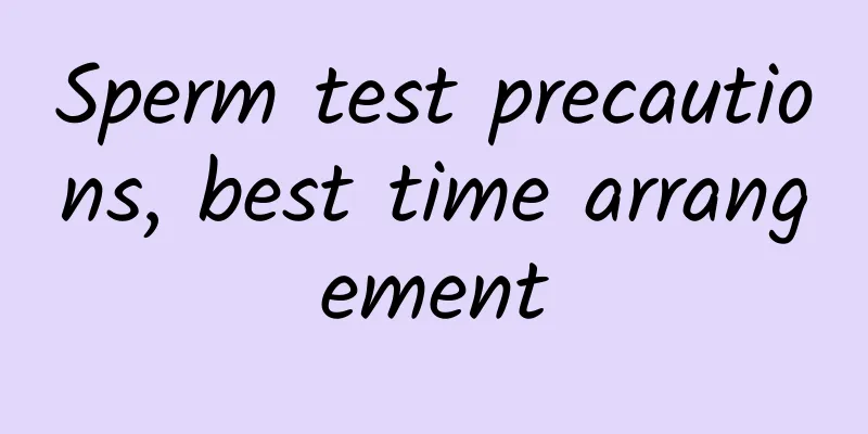 Sperm test precautions, best time arrangement