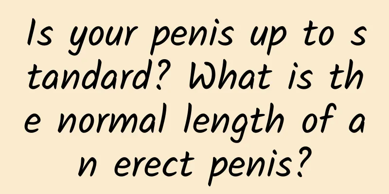 Is your penis up to standard? What is the normal length of an erect penis?
