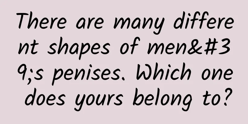 There are many different shapes of men's penises. Which one does yours belong to?
