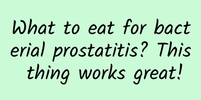What to eat for bacterial prostatitis? This thing works great!
