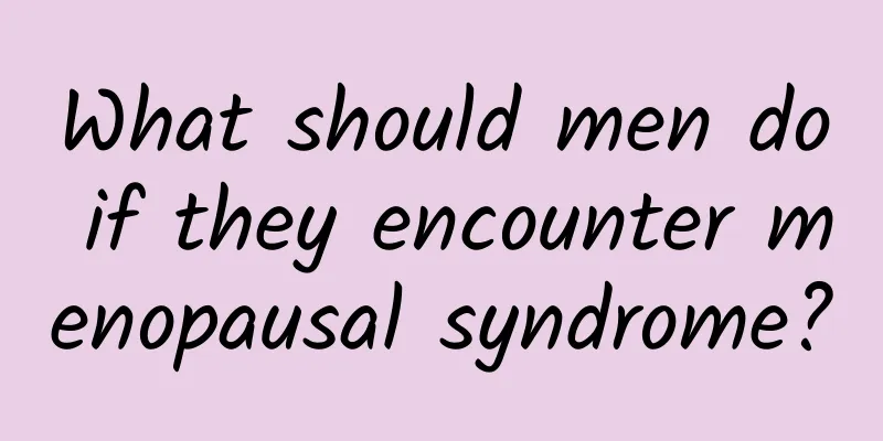What should men do if they encounter menopausal syndrome?