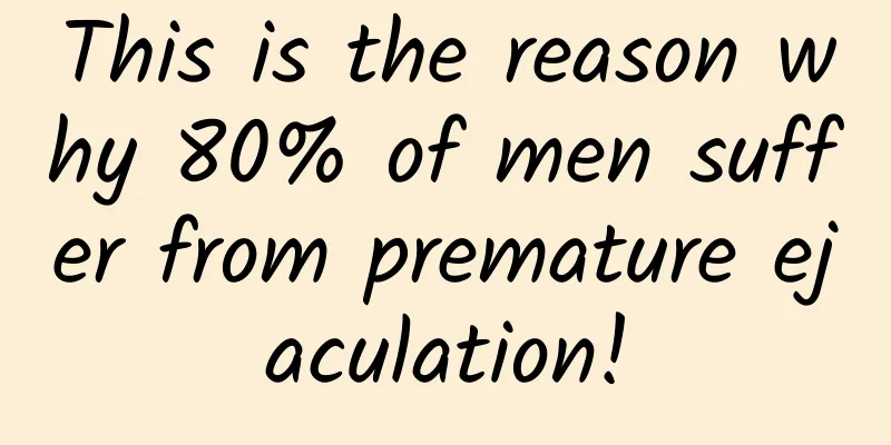 This is the reason why 80% of men suffer from premature ejaculation!