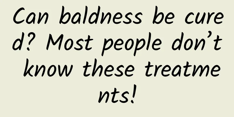 Can baldness be cured? Most people don’t know these treatments!