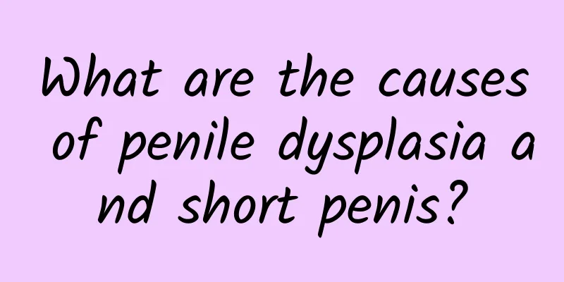 What are the causes of penile dysplasia and short penis?