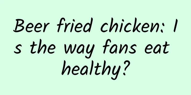 Beer fried chicken: Is the way fans eat healthy?