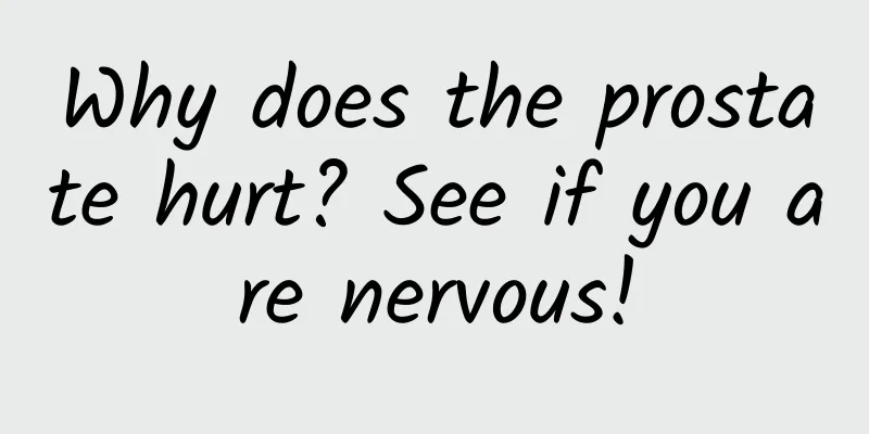 Why does the prostate hurt? See if you are nervous!
