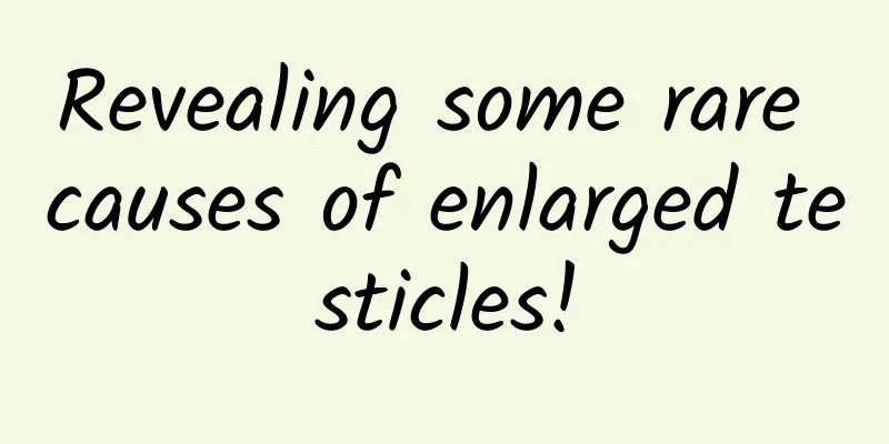 Revealing some rare causes of enlarged testicles!