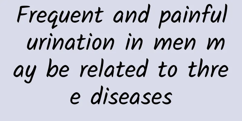 Frequent and painful urination in men may be related to three diseases