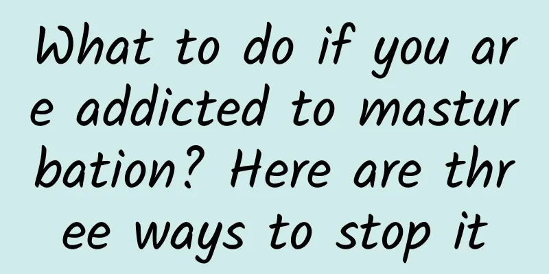 What to do if you are addicted to masturbation? Here are three ways to stop it