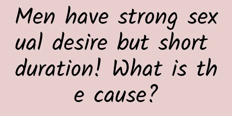 Men have strong sexual desire but short duration! What is the cause?