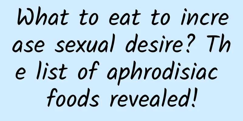 What to eat to increase sexual desire? The list of aphrodisiac foods revealed!