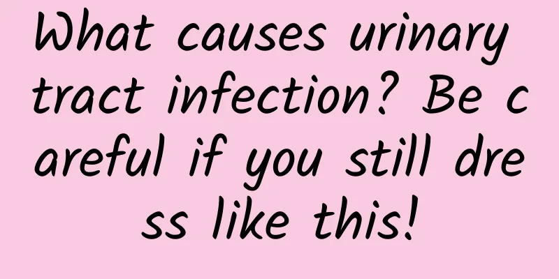 What causes urinary tract infection? Be careful if you still dress like this!