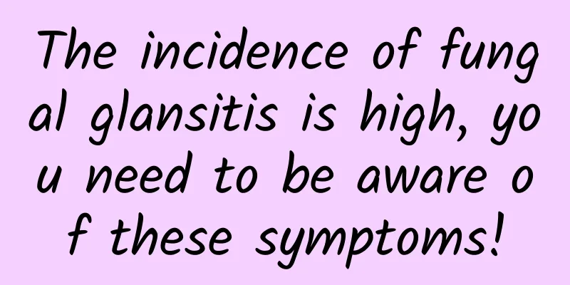 The incidence of fungal glansitis is high, you need to be aware of these symptoms!