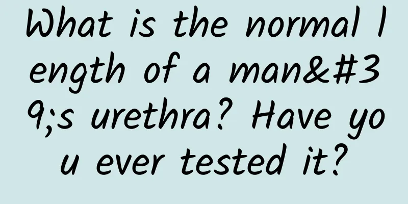 What is the normal length of a man's urethra? Have you ever tested it?