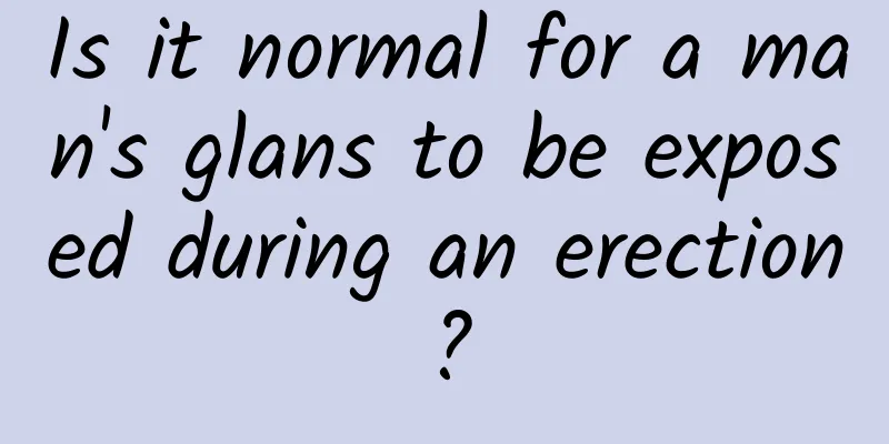 Is it normal for a man's glans to be exposed during an erection?