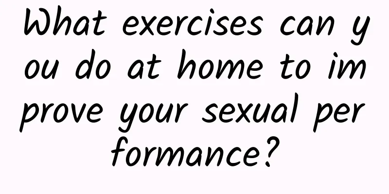 What exercises can you do at home to improve your sexual performance?