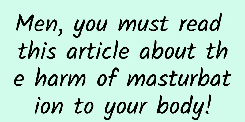 Men, you must read this article about the harm of masturbation to your body!