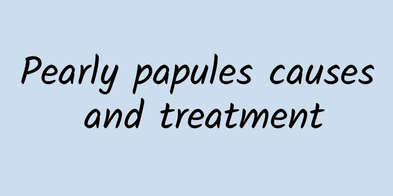 Pearly papules causes and treatment