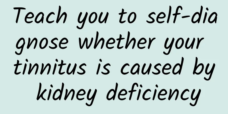 Teach you to self-diagnose whether your tinnitus is caused by kidney deficiency