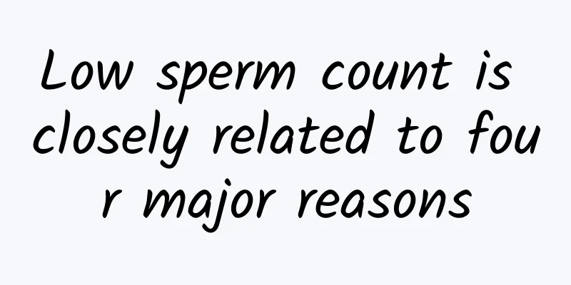 Low sperm count is closely related to four major reasons