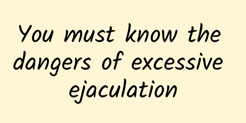 You must know the dangers of excessive ejaculation