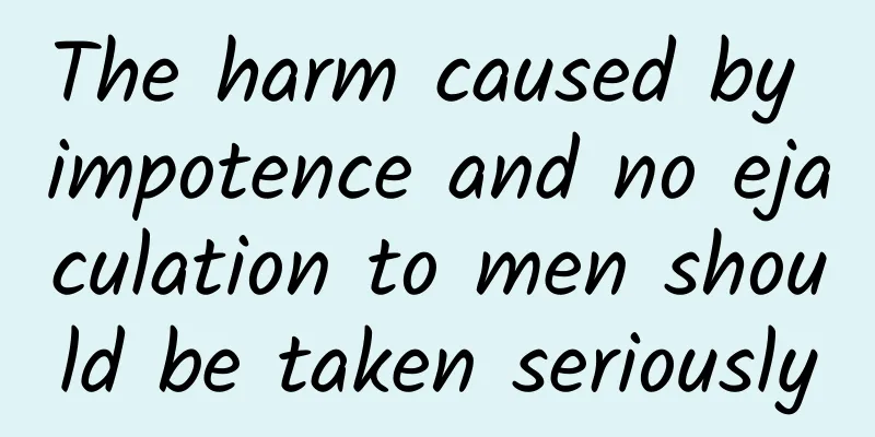 The harm caused by impotence and no ejaculation to men should be taken seriously