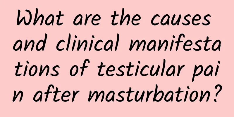 What are the causes and clinical manifestations of testicular pain after masturbation?
