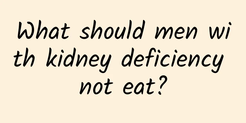 What should men with kidney deficiency not eat?
