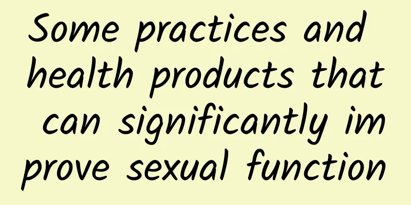 Some practices and health products that can significantly improve sexual function