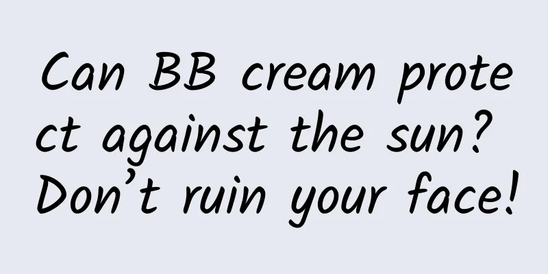 Can BB cream protect against the sun? Don’t ruin your face!