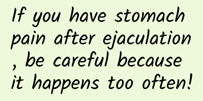 If you have stomach pain after ejaculation, be careful because it happens too often!