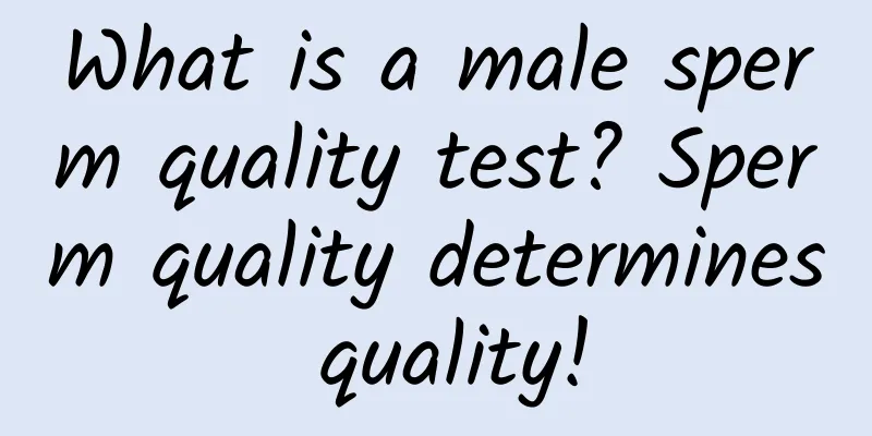 What is a male sperm quality test? Sperm quality determines quality!