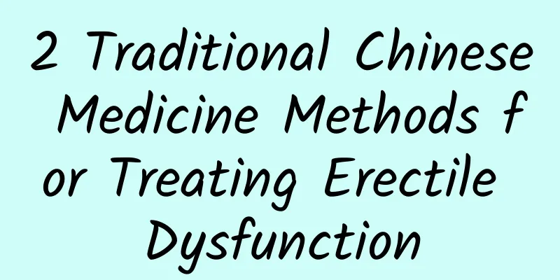 2 Traditional Chinese Medicine Methods for Treating Erectile Dysfunction