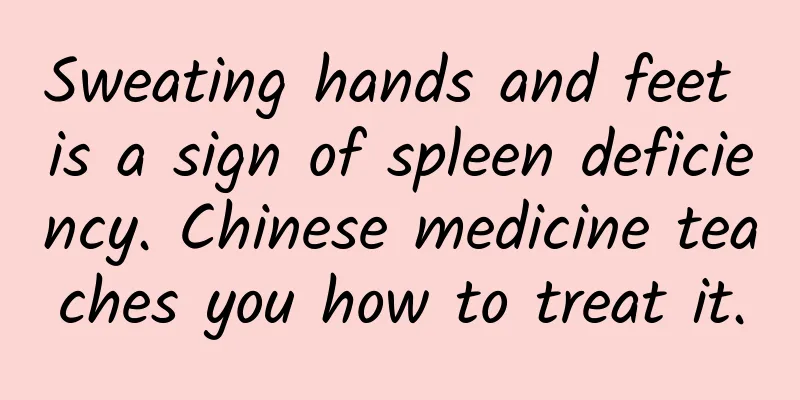 Sweating hands and feet is a sign of spleen deficiency. Chinese medicine teaches you how to treat it.