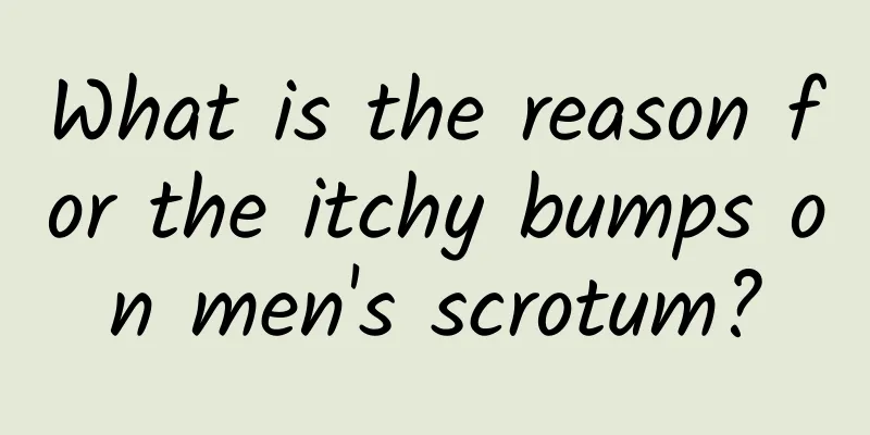 What is the reason for the itchy bumps on men's scrotum?