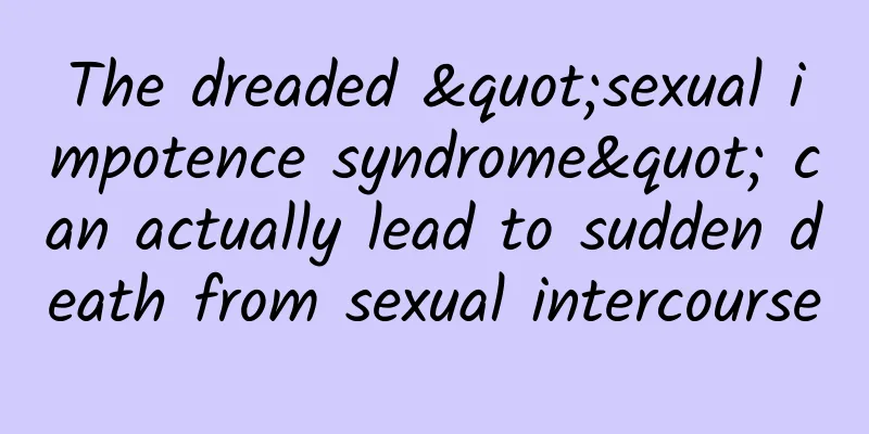 The dreaded "sexual impotence syndrome" can actually lead to sudden death from sexual intercourse