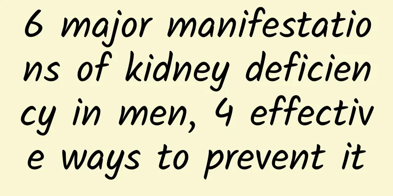6 major manifestations of kidney deficiency in men, 4 effective ways to prevent it