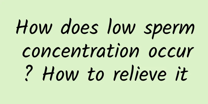How does low sperm concentration occur? How to relieve it